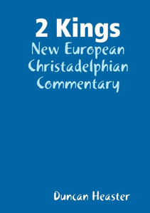 2 Kings: New European Christadelphian Commentary 2 Kings: New European Christadelphian Commentary