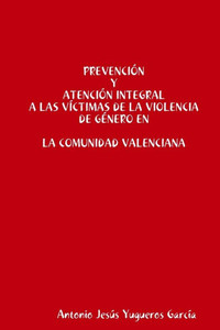 Prevención Y Atención Integral A Las Víctimas De La Violencia De Género En La Comunidad Valenciana (Spanish Edition)
