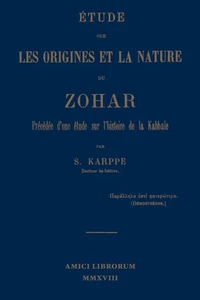 Étude Sur Les Origines Et La Nature Du Zohar. Précédée D'Une Étude Sur L'Histoire De La Kabbale (French Edition)
