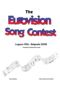 The Complete & Independent Guide To The Eurovision Song Contest: Lugano 1956 - Belgrade 2008 The Complete & Independent Guide To The Eurovision Song Contest: Lugano 1956 - Belgrade 2008