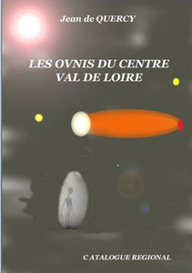 Les Ovnis Du Centre-Val De Loire - Catalogue Régional (French Edition) Les Ovnis Du Centre-Val De Loire - Catalogue Régional (French Edition)