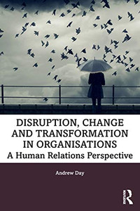 Disruption, Change and Transformation in Organisations Disruption, Change and Transformation in Organisations