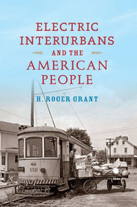 Electric Interurbans And The American People (Railroads Past And Present) Electric Interurbans And The American People (Railroads Past And Present)