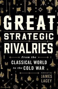 Great Strategic Rivalries: From The Classical World To The Cold War