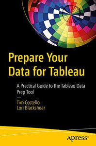 Prepare Your Data for Tableau: A Practical Guide to the Tableau Data Prep Tool