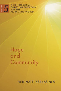 Hope And Community Vol 5: A Constructive Christian Theology For The Pluralistic World (A Constructive Chr Theol Plur World (Cctpw)) (Volume 5) Hope And Community Vol 5: A Constructive Christian Theology For The Pluralistic World (A Constructive Chr Theol Plur World (Cctpw)) (Volume 5)