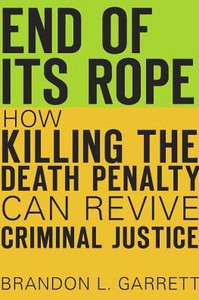 End Of Its Rope: How Killing The Death Penalty Can Revive Criminal Justice End Of Its Rope: How Killing The Death Penalty Can Revive Criminal Justice