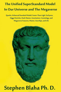 The Unified Superstandard Model In Our Universe And The Megaverse: Quarks, Enhanced Standard Model, Faster Than Light Tachyons, Higgs Particles, Dark ... Features, Matter, Starships, And Life