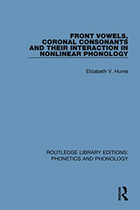 Front Vowels, Coronal Consonants and Their Interaction in Nonlinear Phonology (Routledge Library Editions: Phonetics and Phonology)