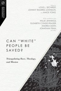 Can "White" People Be Saved?: Triangulating Race, Theology, And Mission (Missiological Engagements, Volume 12) Can "White" People Be Saved?: Triangulating Race, Theology, And Mission (Missiological Engagements, Volume 12)