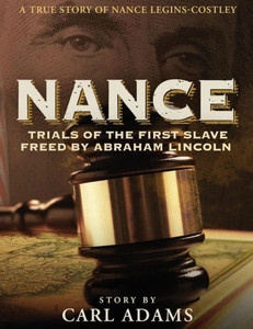 Nance: Trials Of The First Slave Freed By Abraham Lincoln: A True Story Of Mrs. Nance Legins-Costley (Trials Of Nance)