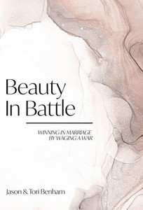 Beauty In Battle: Winning In Marriage By Waging A War Beauty In Battle: Winning In Marriage By Waging A War