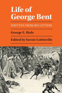 Life Of George Bent: Written From His Letters