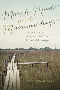 Marsh Mud And Mummichogs: An Intimate Natural History Of Coastal Georgia (Wormsloe Foundation Nature Books) Marsh Mud And Mummichogs: An Intimate Natural History Of Coastal Georgia (Wormsloe Foundation Nature Books)