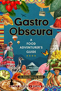 Gastro Obscura: A Food Adventurer's Guide (Atlas Obscura) Gastro Obscura: A Food Adventurer's Guide (Atlas Obscura)