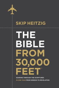 The Bible From 30,000 Feet«: Soaring Through The Scriptures In One Year From Genesis To Revelation The Bible From 30,000 Feet«: Soaring Through The Scriptures In One Year From Genesis To Revelation
