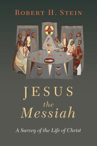 Jesus The Messiah: A Survey Of The Life Of Christ Jesus The Messiah: A Survey Of The Life Of Christ