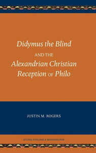 Didymus The Blind And The Alexandrian Christian Reception Of Philo (Studia Philonica Monograph 8) (Studia Philonica Monographs)