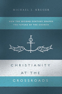 Christianity At The Crossroads: How The Second Century Shaped The Future Of The Church Christianity At The Crossroads: How The Second Century Shaped The Future Of The Church