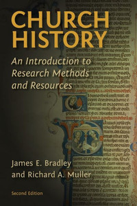 Church History: An Introduction To Research Methods And Resources