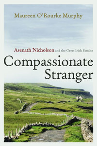 Compassionate Stranger: Asenath Nicholson And The Great Irish Famine (Irish Studies)