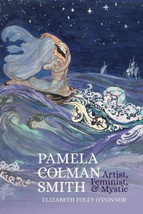 Pamela Colman Smith: Artist, Feminist, and Mystic Pamela Colman Smith: Artist, Feminist, and Mystic