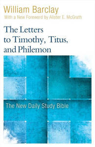 The Letters To Timothy, Titus, And Philemon (New Daily Study Bible)