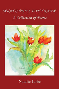 What Gypsies Don'T Know: A Collection Of Poems What Gypsies Don'T Know: A Collection Of Poems