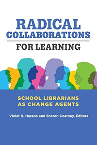 Radical Collaborations for Learning: School Librarians as Change Agents
