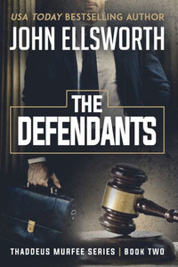 The Defendants: Thaddeus Murfee Legal Thriller Series Book Two The Defendants: Thaddeus Murfee Legal Thriller Series Book Two