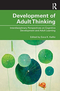 Development of Adult Thinking: Interdisciplinary Perspectives on Cognitive Development and Adult Learning - 9781138733596 Development of Adult Thinking: Interdisciplinary Perspectives on Cognitive Development and Adult Learning - 9781138733596