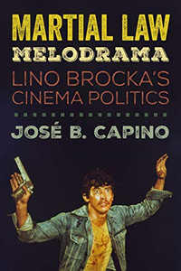 Martial Law Melodrama: Lino Brocka�s Cinema Politics Martial Law Melodrama: Lino Brocka�s Cinema Politics