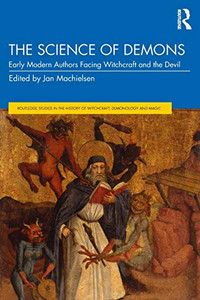 The Science of Demons: Early Modern Authors Facing Witchcraft and the Devil (Routledge Studies in the History of Witchcraft, Demonology and Magic) - 9781138571839 The Science of Demons: Early Modern Authors Facing Witchcraft and the Devil (Routledge Studies in the History of Witchcraft, Demonology and Magic) - 9781138571839