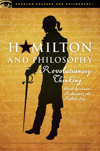 Hamilton And Philosophy: Revolutionary Thinking (Popular Culture And Philosophy, 110) Hamilton And Philosophy: Revolutionary Thinking (Popular Culture And Philosophy, 110)