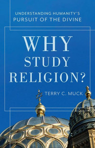 Why Study Religion?: Understanding Humanity'S Pursuit Of The Divine