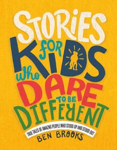 Stories For Kids Who Dare To Be Different: True Tales Of Amazing People Who Stood Up And Stood Out (The Dare To Be Different Series) Stories For Kids Who Dare To Be Different: True Tales Of Amazing People Who Stood Up And Stood Out (The Dare To Be Different Series)