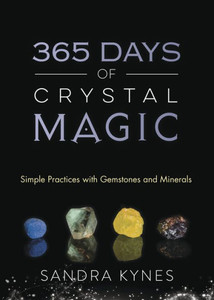 365 Days Of Crystal Magic: Simple Practices With Gemstones & Minerals