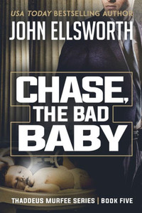 Chase, The Bad Baby: Thaddeus Murfee Legal Thriller Series Book Five
