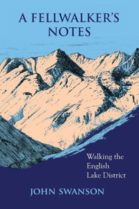 A Fellwalker'S Notes: Walking The English Lake District