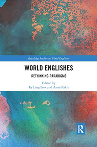 World Englishes: Rethinking Paradigms (Routledge Studies in World Englishes) World Englishes: Rethinking Paradigms (Routledge Studies in World Englishes)