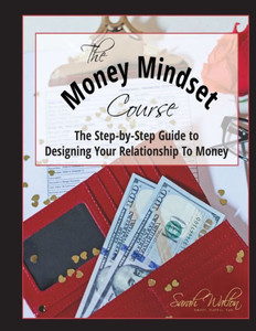 The Money Mindset Course: The Step-By-Step Guide To Designing Your Relationship To Money