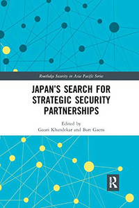 Japans Search for Strategic Security Partnerships (Routledge Security in Asia Pacific Series) Japans Search for Strategic Security Partnerships (Routledge Security in Asia Pacific Series)