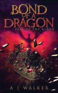 Bond Of A Dragon: Fall Of The Kings Bond Of A Dragon: Fall Of The Kings