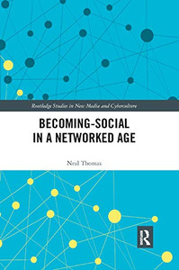 Becoming-Social in a Networked Age (Routledge Studies in New Media and Cyberculture) Becoming-Social in a Networked Age (Routledge Studies in New Media and Cyberculture)