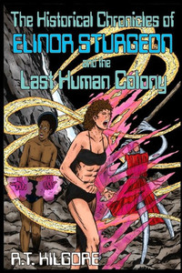 The Historical Chronicles Of Elinor Sturgeon And The Last Human Colony The Historical Chronicles Of Elinor Sturgeon And The Last Human Colony