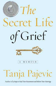The Secret Life Of Grief: A Memoir