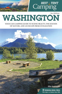 Best Tent Camping: Washington: Your Car-Camping Guide To Scenic Beauty, The Sounds Of Nature, And An Escape From Civilization Best Tent Camping: Washington: Your Car-Camping Guide To Scenic Beauty, The Sounds Of Nature, And An Escape From Civilization