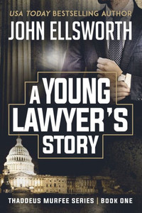 A Young Lawyer'S Story (Thaddeus Murfee Legal Thriller Series) A Young Lawyer'S Story (Thaddeus Murfee Legal Thriller Series)