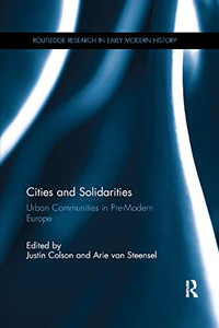 Cities and Solidarities: Urban Communities in Pre-Modern Europe (Routledge Research in Early Modern History)