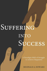 Suffering Into Success: A Paradigm Shift Of Struggle To Achieve Happiness